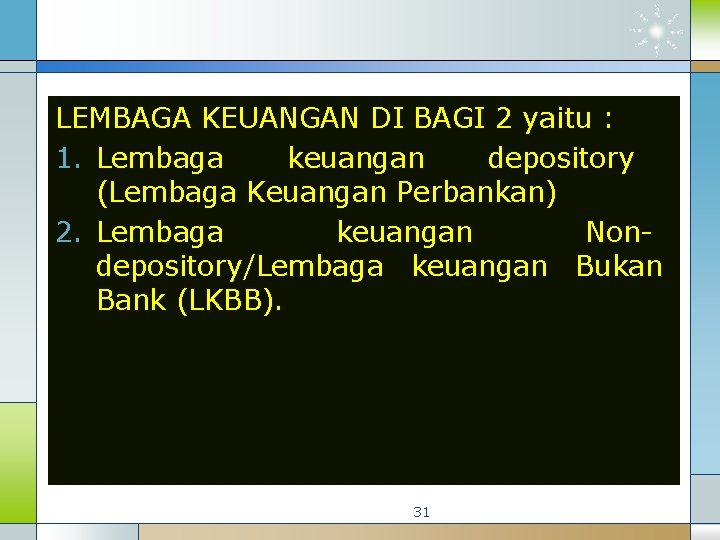 LEMBAGA KEUANGAN DI BAGI 2 yaitu : 1. Lembaga keuangan depository (Lembaga Keuangan Perbankan)