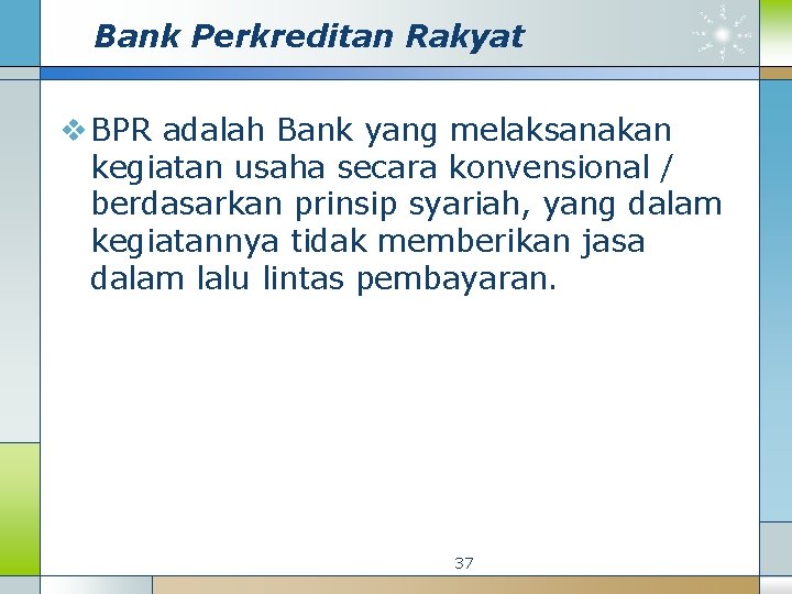 Bank Perkreditan Rakyat v BPR adalah Bank yang melaksanakan kegiatan usaha secara konvensional /