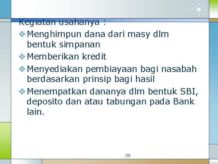 Kegiatan usahanya : v Menghimpun dana dari masy dlm bentuk simpanan v Memberikan kredit