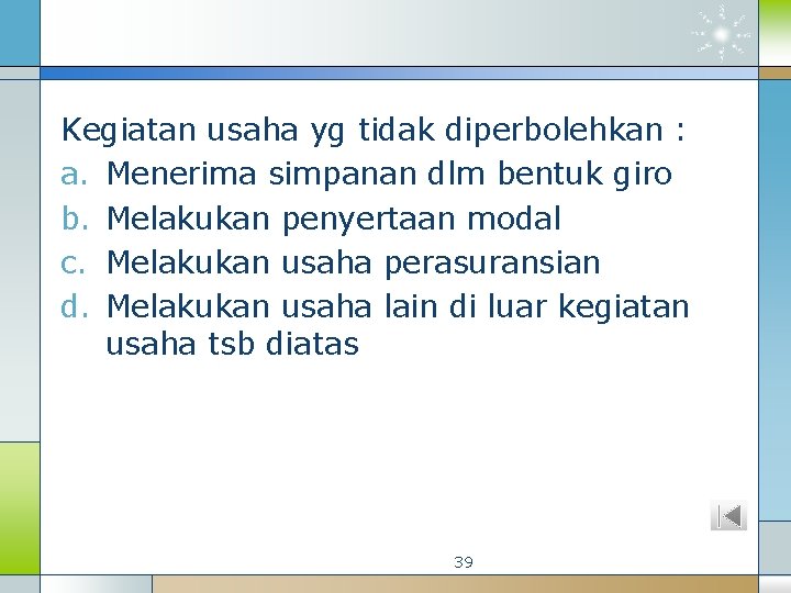 Kegiatan usaha yg tidak diperbolehkan : a. Menerima simpanan dlm bentuk giro b. Melakukan