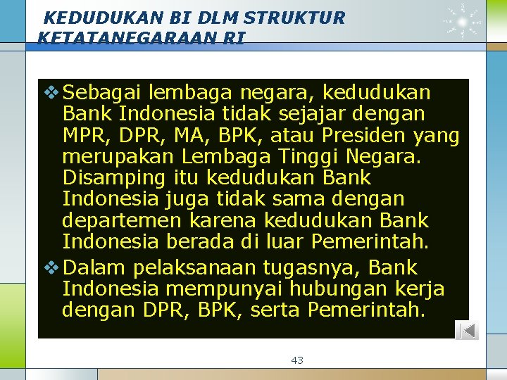 KEDUDUKAN BI DLM STRUKTUR KETATANEGARAAN RI v Sebagai lembaga negara, kedudukan Bank Indonesia tidak