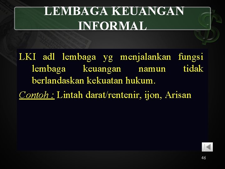  LEMBAGA KEUANGAN INFORMAL LKI adl lembaga yg menjalankan fungsi lembaga keuangan namun tidak