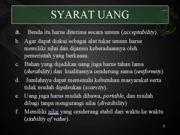 SYARAT UANG a. Benda itu harus diterima secara umum (acceptability). b. Agar dapat diakui