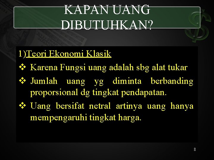 KAPAN UANG DIBUTUHKAN? 1)Teori Ekonomi Klasik v Karena Fungsi uang adalah sbg alat tukar