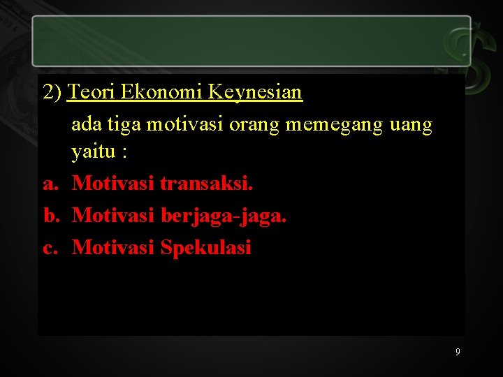 2) Teori Ekonomi Keynesian ada tiga motivasi orang memegang uang yaitu : a. Motivasi
