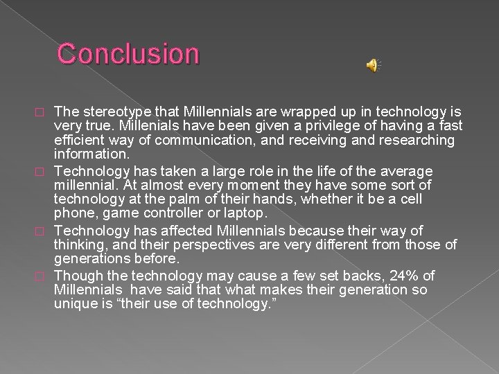 Conclusion The stereotype that Millennials are wrapped up in technology is very true. Millenials