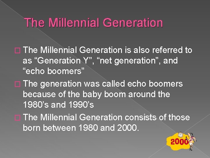 The Millennial Generation � The Millennial Generation is also referred to as “Generation Y”,