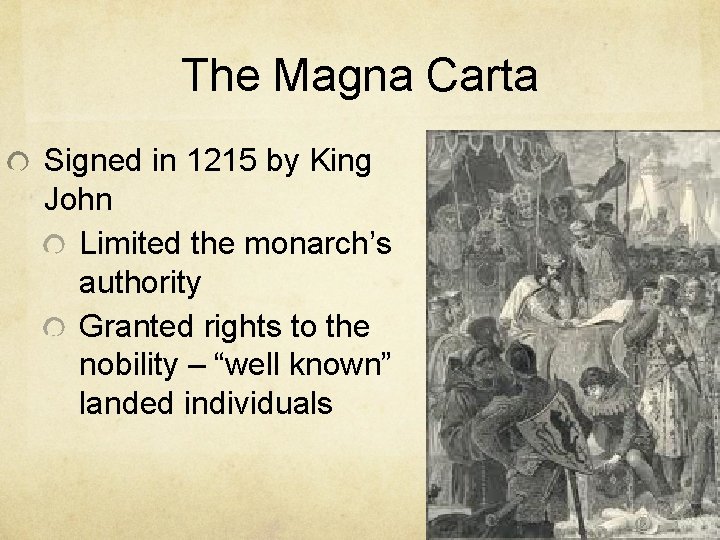 The Magna Carta Signed in 1215 by King John Limited the monarch’s authority Granted