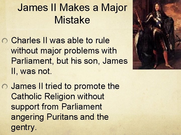James II Makes a Major Mistake Charles II was able to rule without major