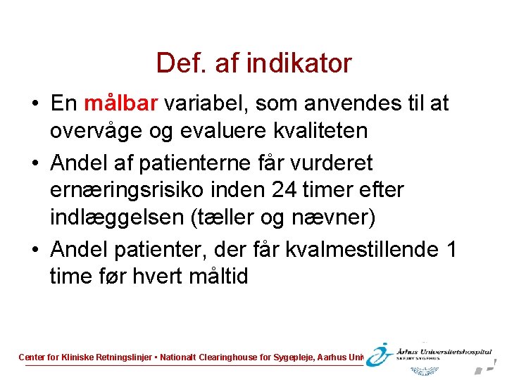 Def. af indikator • En målbar variabel, som anvendes til at overvåge og evaluere