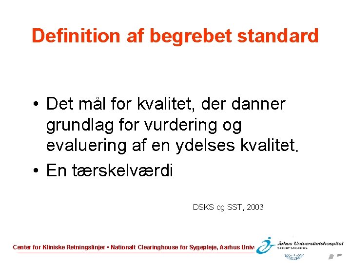Definition af begrebet standard • Det mål for kvalitet, der danner grundlag for vurdering