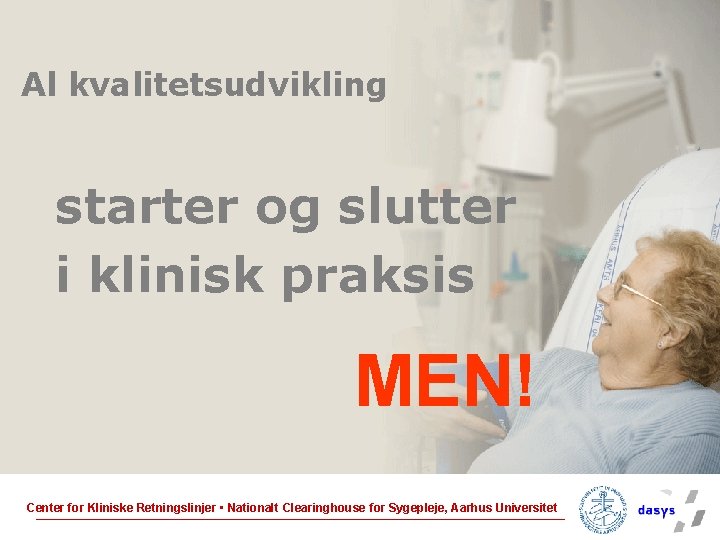 Al kvalitetsudvikling starter og slutter i klinisk praksis MEN! Center for Kliniske Retningslinjer •