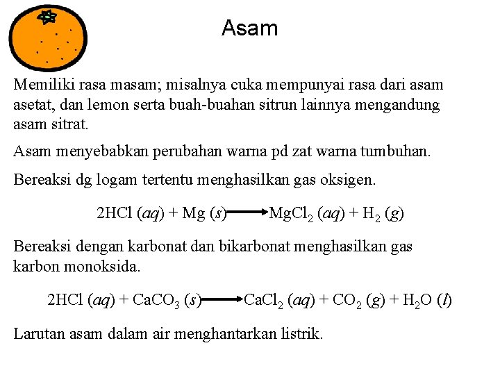 Asam Memiliki rasa masam; misalnya cuka mempunyai rasa dari asam asetat, dan lemon serta