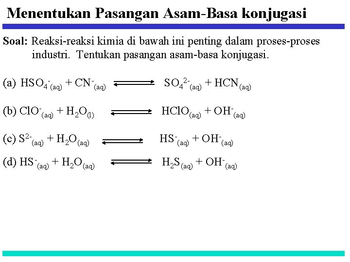 Menentukan Pasangan Asam-Basa konjugasi Soal: Reaksi-reaksi kimia di bawah ini penting dalam proses-proses industri.