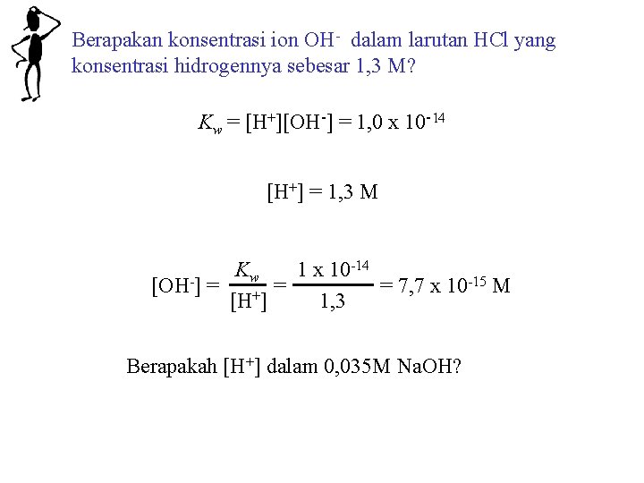 Berapakan konsentrasi ion OH- dalam larutan HCl yang konsentrasi hidrogennya sebesar 1, 3 M?