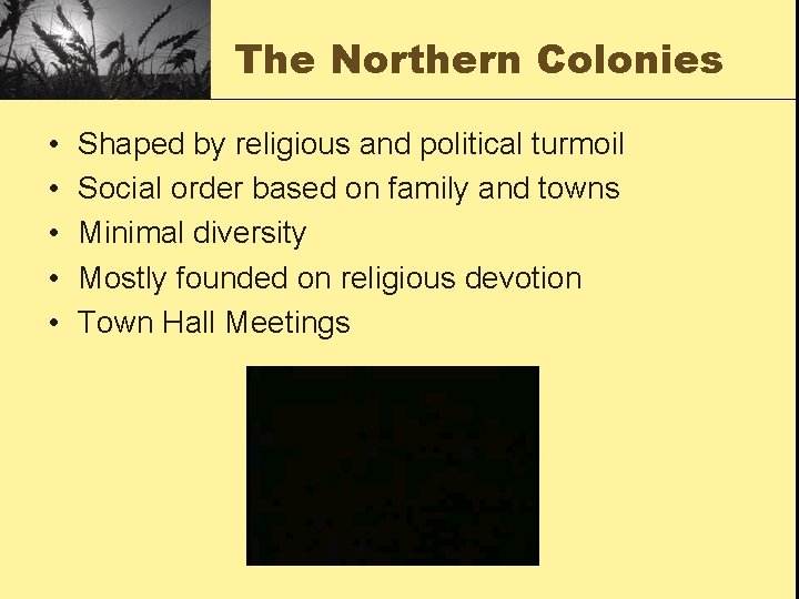 The Northern Colonies • • • Shaped by religious and political turmoil Social order
