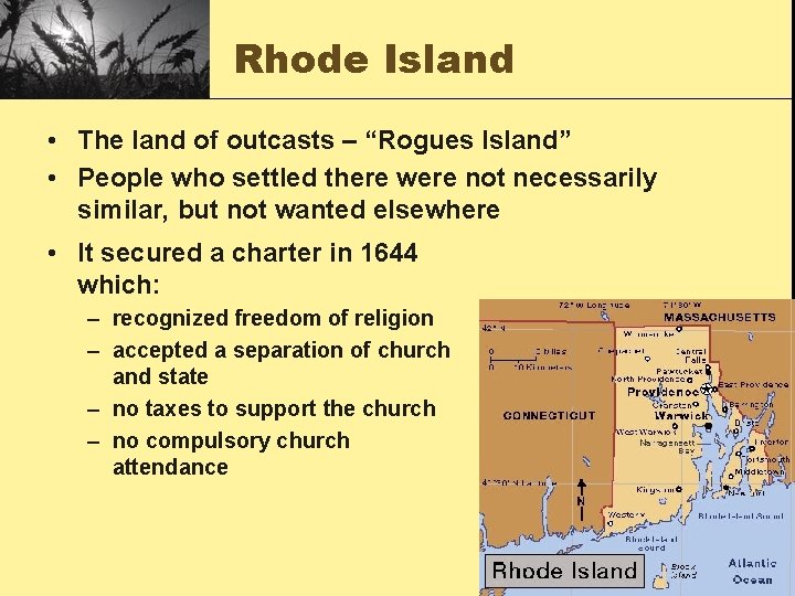 Rhode Island • The land of outcasts – “Rogues Island” • People who settled