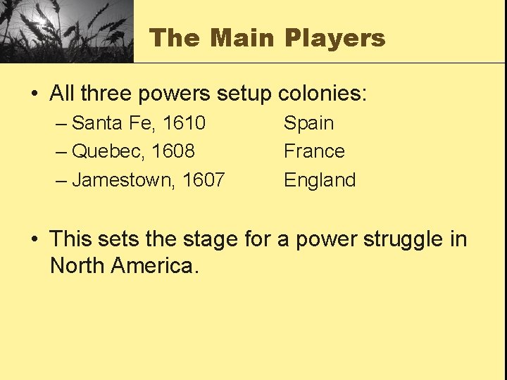 The Main Players • All three powers setup colonies: – Santa Fe, 1610 –