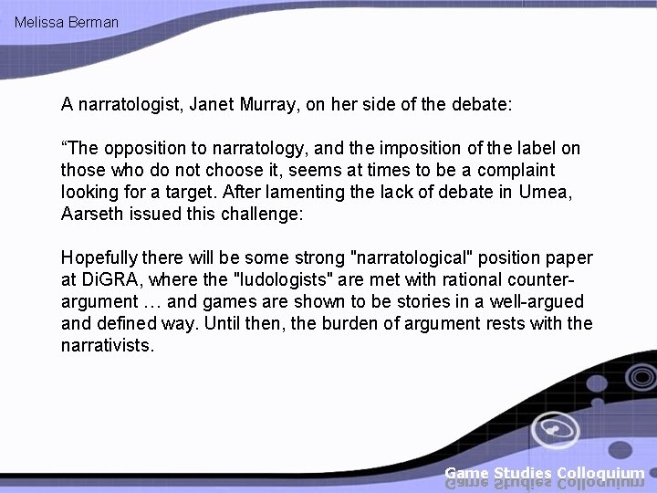 Melissa Berman A narratologist, Janet Murray, on her side of the debate: “The opposition