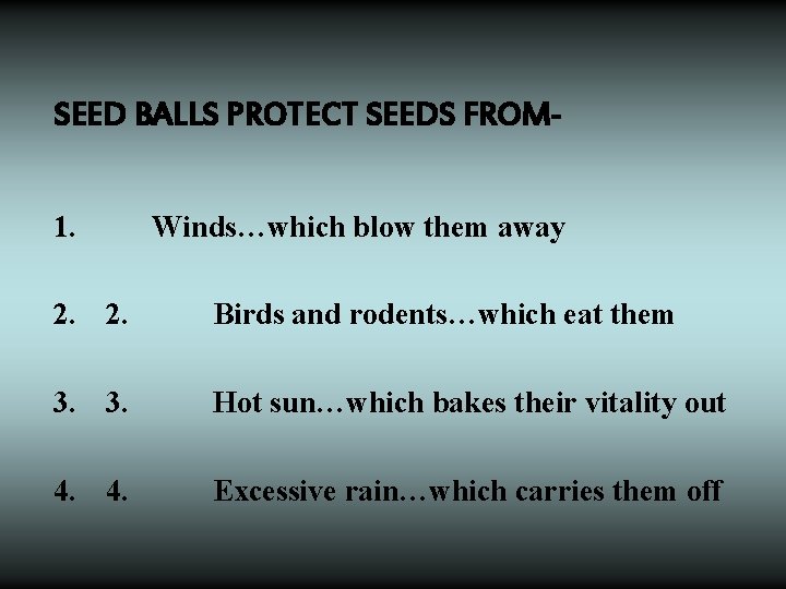 SEED BALLS PROTECT SEEDS FROM 1. Winds…which blow them away 2. 2. Birds and