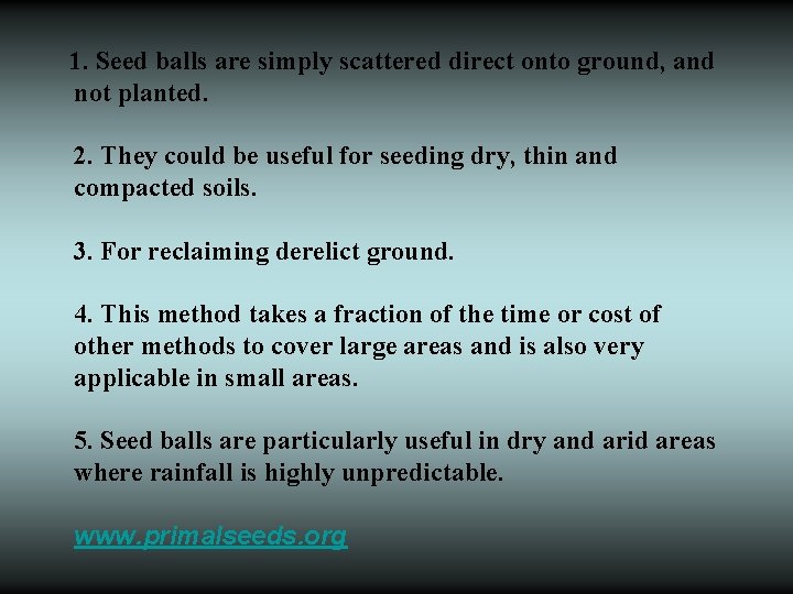  1. Seed balls are simply scattered direct onto ground, and not planted. 2.