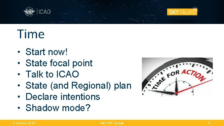 Time • • • Start now! State focal point Talk to ICAO State (and