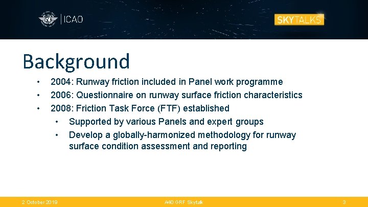 Background • • • 2004: Runway friction included in Panel work programme 2006: Questionnaire