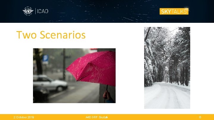 Two Scenarios 2 October 2019 A 40 GRF Skytalk 6 