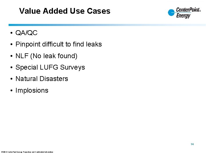 Value Added Use Cases • QA/QC • Pinpoint difficult to find leaks • NLF