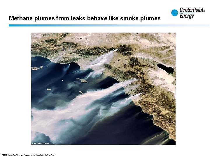 Methane plumes from leaks behave like smoke plumes © 2012 Center. Point Energy Proprietary