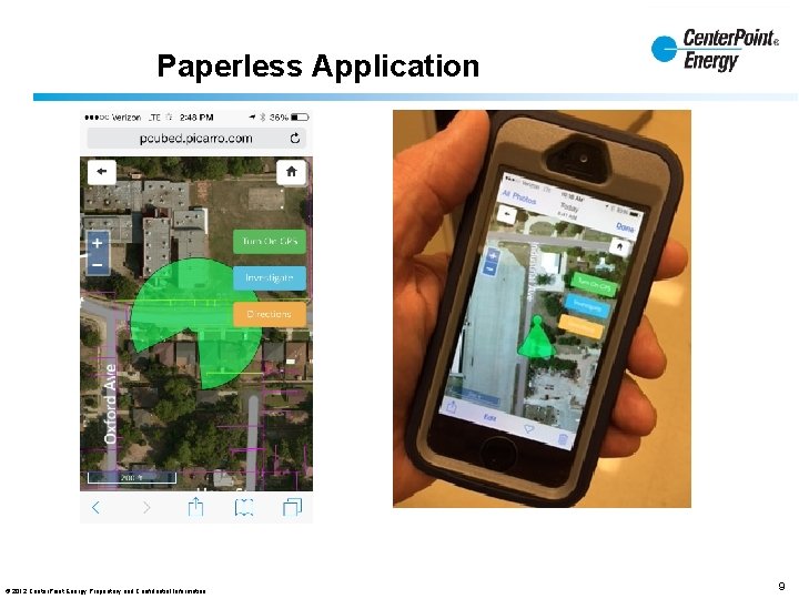 Paperless Application © 2012 Center. Point Energy Proprietary and Confidential Information 9 