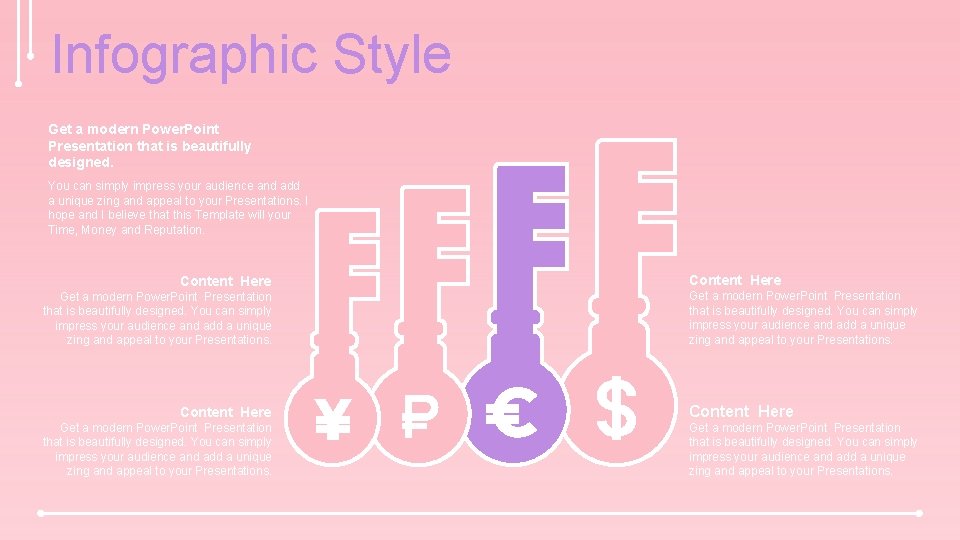 Infographic Style Get a modern Power. Point Presentation that is beautifully designed. You can