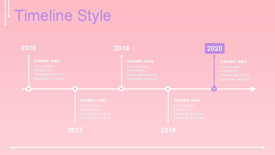 Timeline Style 2016 2018 2020 Content Here Get a modern Power. Point Presentation that