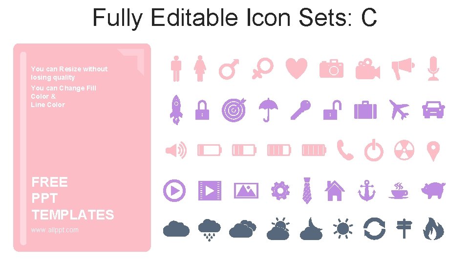 Fully Editable Icon Sets: C You can Resize without losing quality You can Change