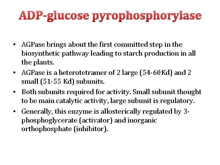 ADP-glucose pyrophosphorylase • AGPase brings about the first committed step in the biosynthetic pathway