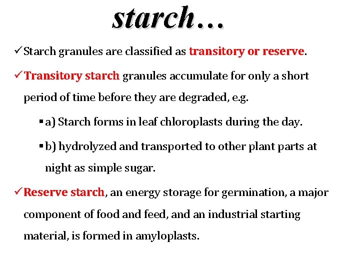 starch… Starch granules are classified as transitory or reserve Transitory starch granules accumulate for