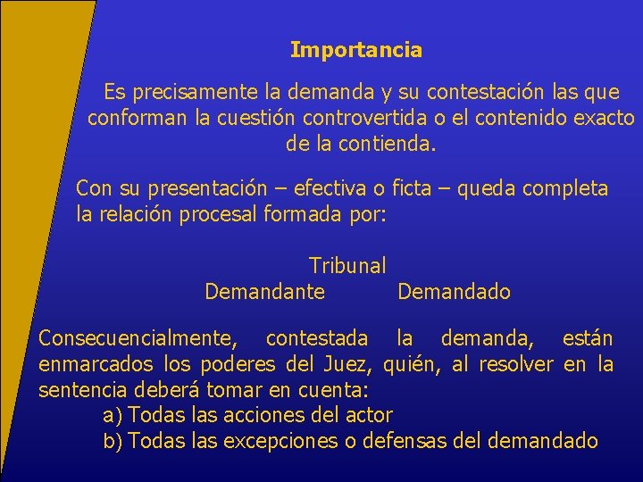 Importancia Es precisamente la demanda y su contestación las que conforman la cuestión controvertida