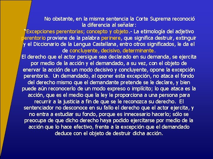 No obstante, en la misma sentencia la Corte Suprema reconoció la diferencia al señalar: