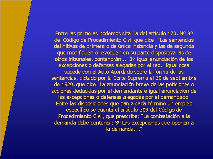 Entre las primeras podemos citar la del articulo 170, Nº 3º del Código de