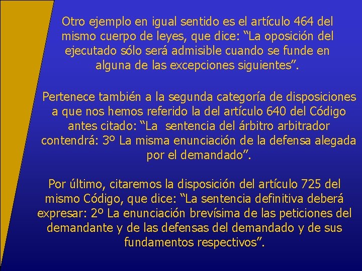 Otro ejemplo en igual sentido es el artículo 464 del mismo cuerpo de leyes,