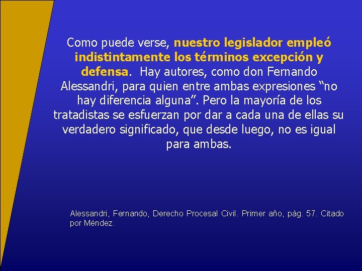 Como puede verse, nuestro legislador empleó indistintamente los términos excepción y defensa. Hay autores,