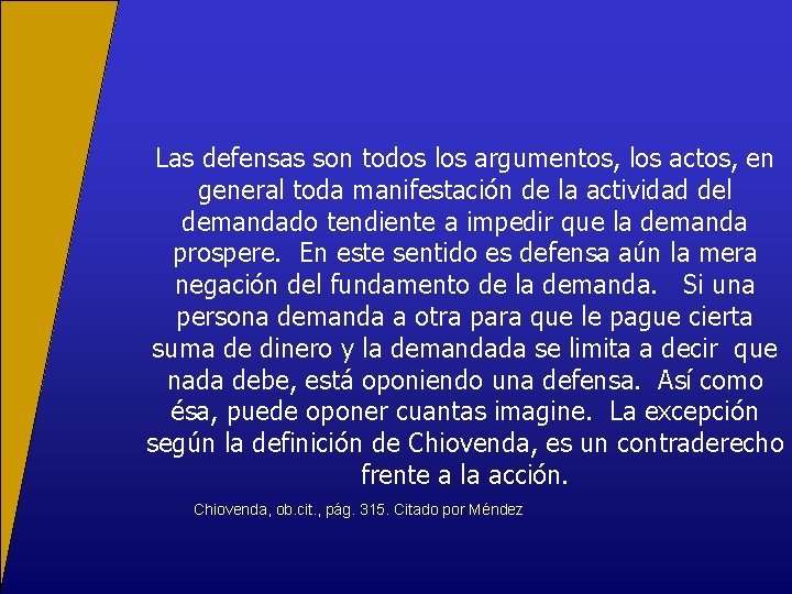 Las defensas son todos los argumentos, los actos, en general toda manifestación de la