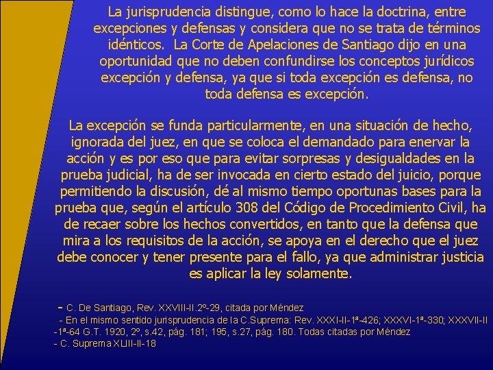 La jurisprudencia distingue, como lo hace la doctrina, entre excepciones y defensas y considera