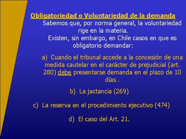 Obligatoriedad o Voluntariedad de la demanda Sabemos que, por norma general, la voluntariedad rige