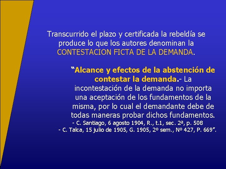 Transcurrido el plazo y certificada la rebeldía se produce lo que los autores denominan