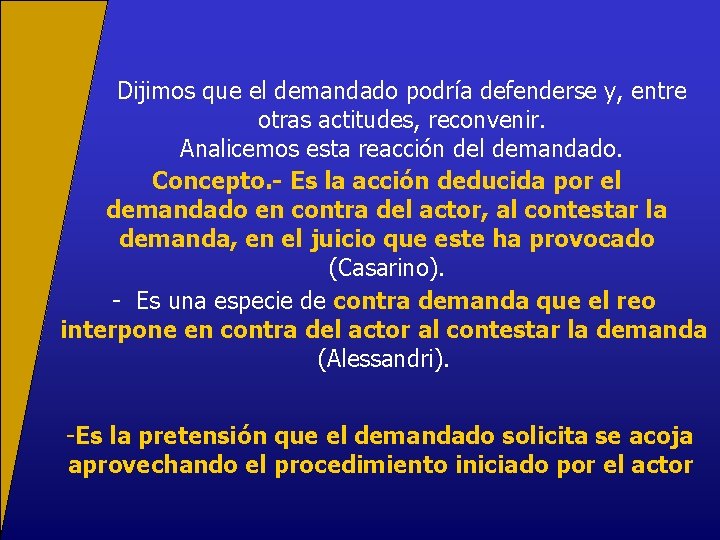 Dijimos que el demandado podría defenderse y, entre otras actitudes, reconvenir. Analicemos esta reacción