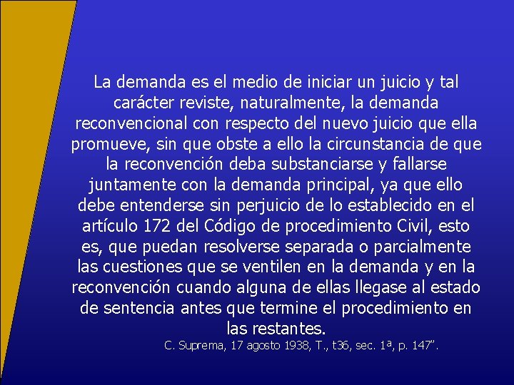 La demanda es el medio de iniciar un juicio y tal carácter reviste, naturalmente,