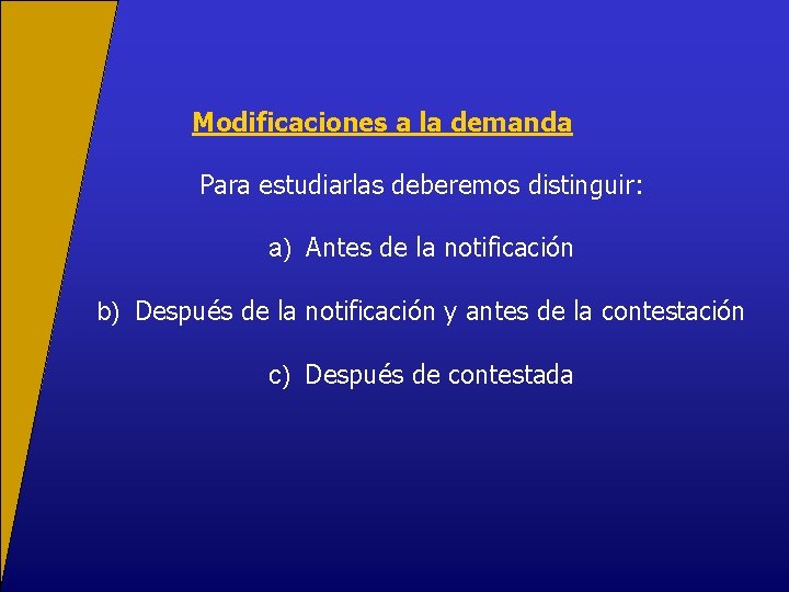 Modificaciones a la demanda Para estudiarlas deberemos distinguir: a) Antes de la notificación b)