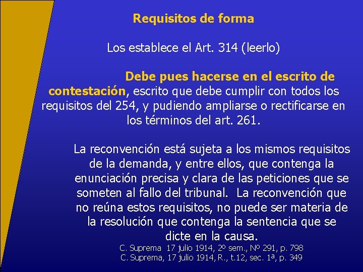 Requisitos de forma Los establece el Art. 314 (leerlo) Debe pues hacerse en el