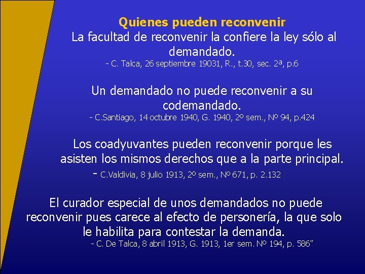 Quienes pueden reconvenir La facultad de reconvenir la confiere la ley sólo al demandado.